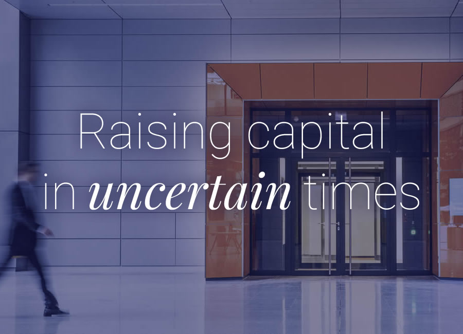 Raising Capital in Uncertain Times